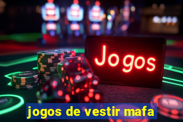 jogos de vestir mafa